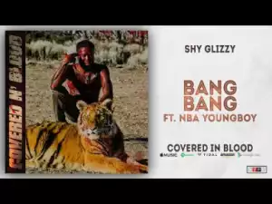Shy Glizzy - Bang Bang Ft. NBA YoungBoy